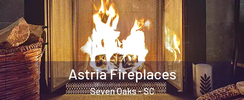  Astria Fireplaces Seven Oaks - SC