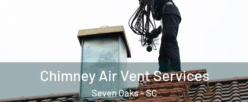  Chimney Air Vent Services Seven Oaks - SC