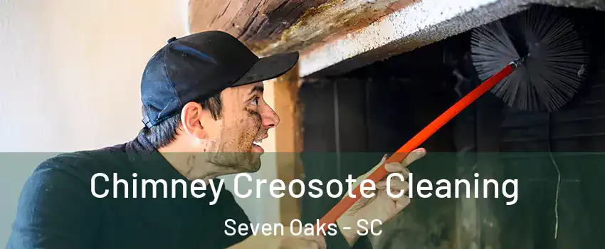  Chimney Creosote Cleaning Seven Oaks - SC