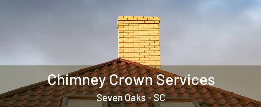  Chimney Crown Services Seven Oaks - SC