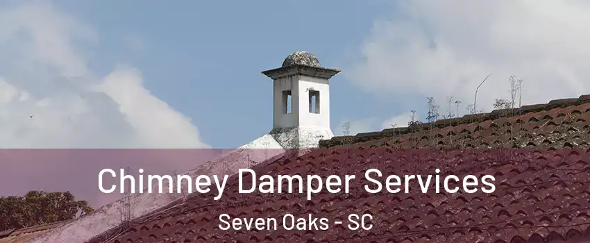  Chimney Damper Services Seven Oaks - SC