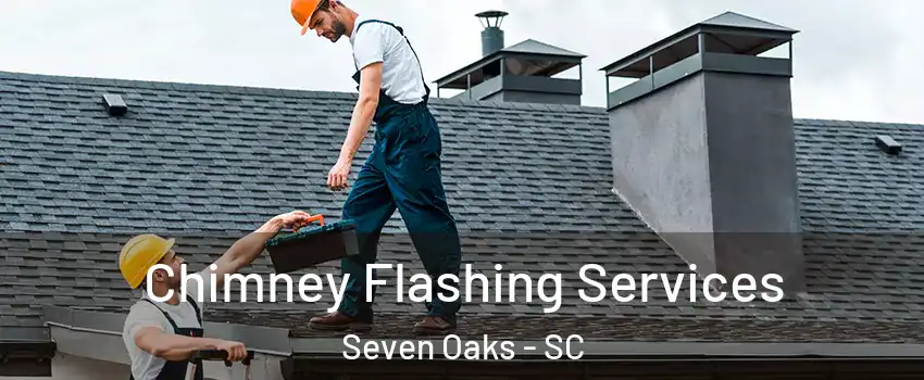  Chimney Flashing Services Seven Oaks - SC
