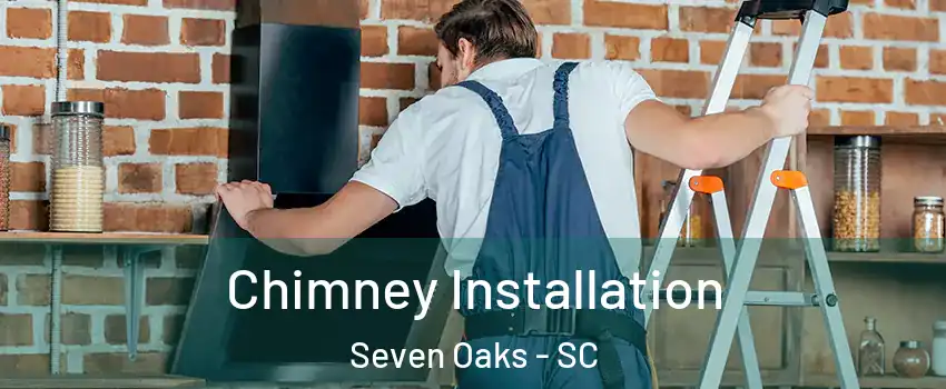  Chimney Installation Seven Oaks - SC