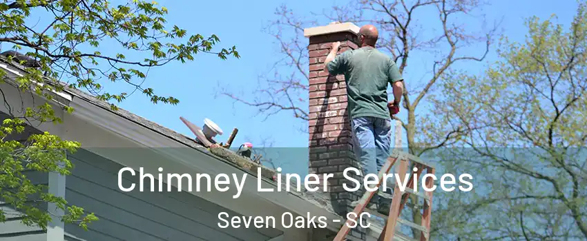  Chimney Liner Services Seven Oaks - SC