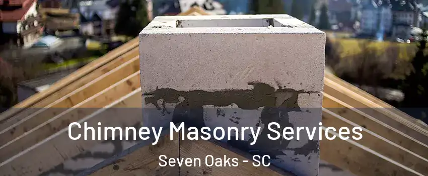  Chimney Masonry Services Seven Oaks - SC