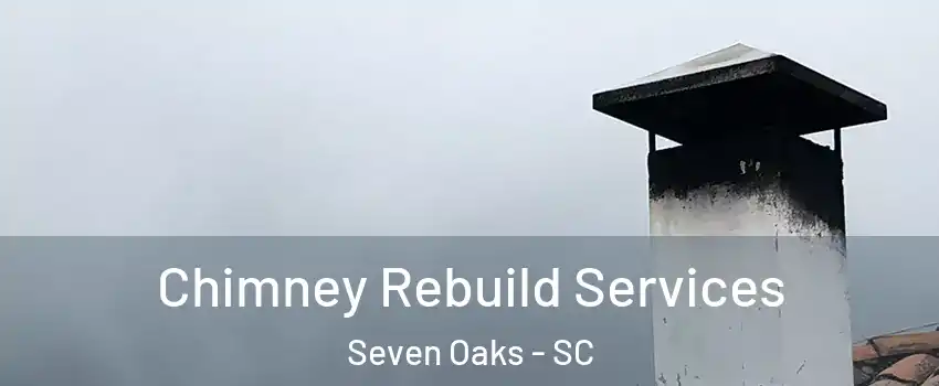  Chimney Rebuild Services Seven Oaks - SC