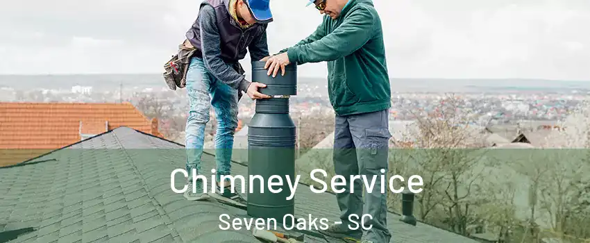  Chimney Service Seven Oaks - SC