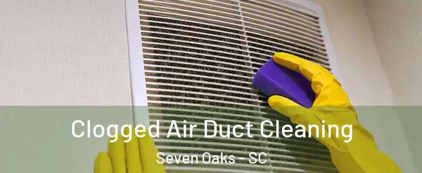  Clogged Air Duct Cleaning Seven Oaks - SC