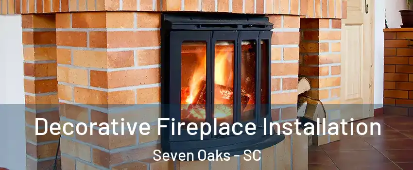  Decorative Fireplace Installation Seven Oaks - SC