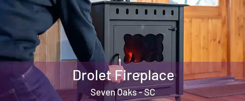  Drolet Fireplace Seven Oaks - SC