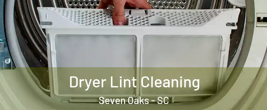  Dryer Lint Cleaning Seven Oaks - SC