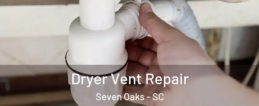  Dryer Vent Repair Seven Oaks - SC