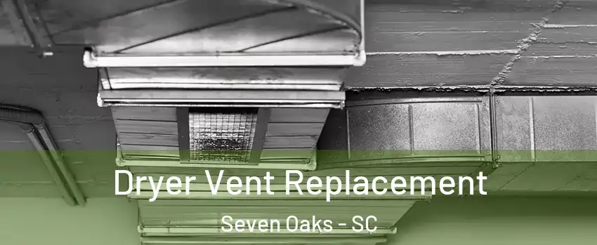  Dryer Vent Replacement Seven Oaks - SC