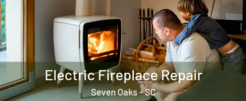  Electric Fireplace Repair Seven Oaks - SC