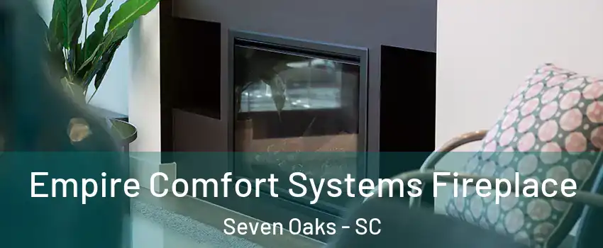  Empire Comfort Systems Fireplace Seven Oaks - SC