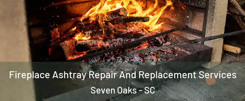  Fireplace Ashtray Repair And Replacement Services Seven Oaks - SC