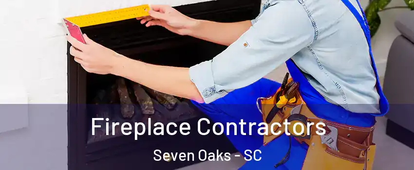  Fireplace Contractors Seven Oaks - SC