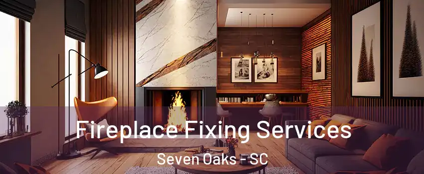  Fireplace Fixing Services Seven Oaks - SC