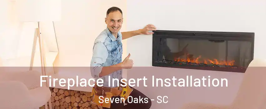  Fireplace Insert Installation Seven Oaks - SC