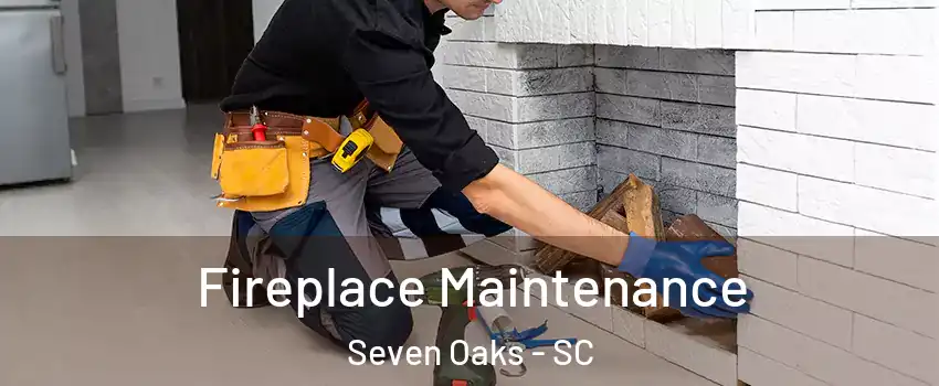  Fireplace Maintenance Seven Oaks - SC