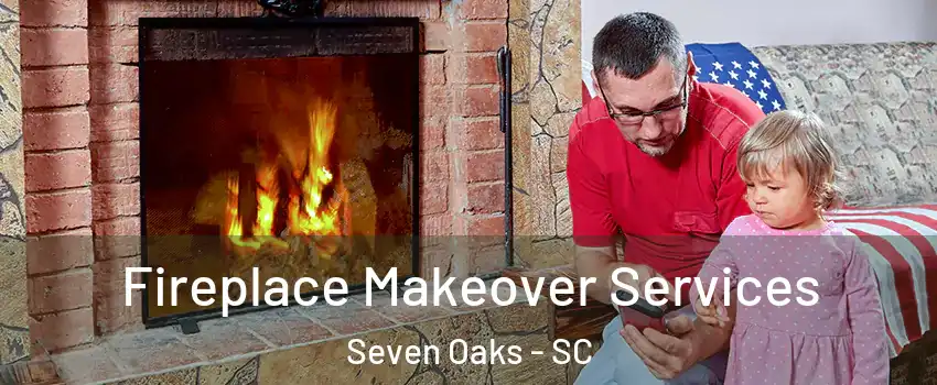  Fireplace Makeover Services Seven Oaks - SC
