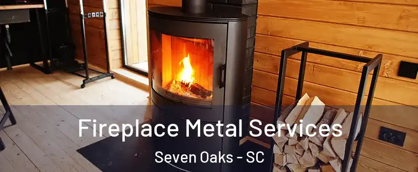  Fireplace Metal Services Seven Oaks - SC