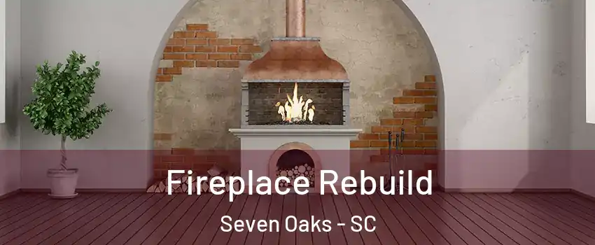  Fireplace Rebuild Seven Oaks - SC
