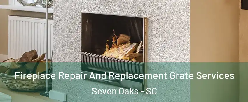  Fireplace Repair And Replacement Grate Services Seven Oaks - SC