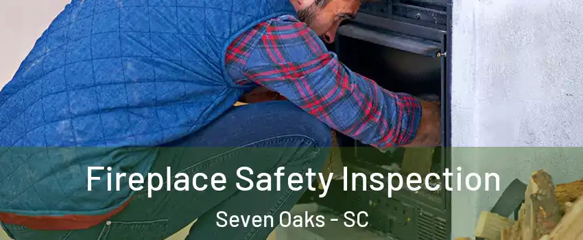  Fireplace Safety Inspection Seven Oaks - SC