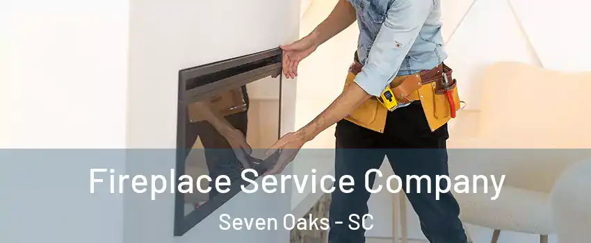  Fireplace Service Company Seven Oaks - SC