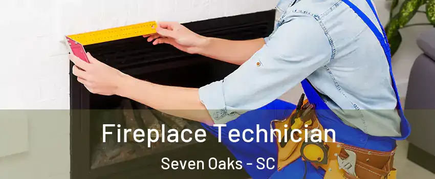  Fireplace Technician Seven Oaks - SC