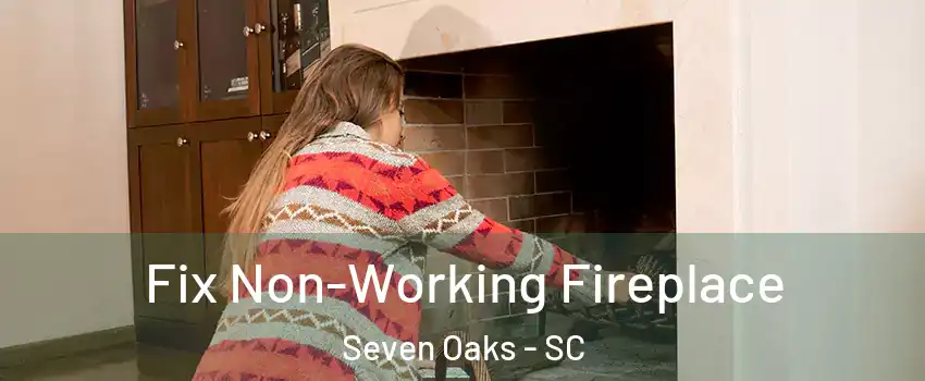  Fix Non-Working Fireplace Seven Oaks - SC