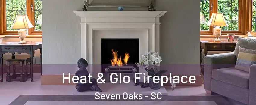  Heat & Glo Fireplace Seven Oaks - SC