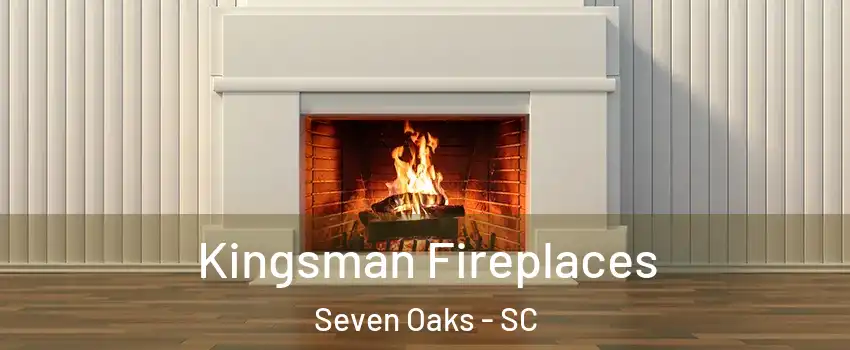  Kingsman Fireplaces Seven Oaks - SC