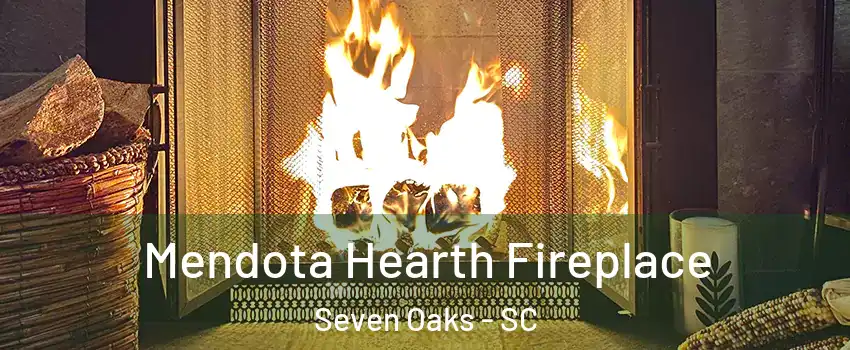  Mendota Hearth Fireplace Seven Oaks - SC