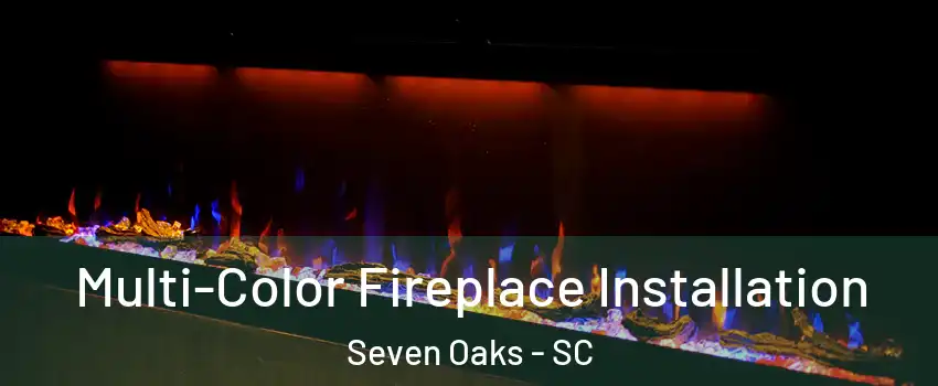  Multi-Color Fireplace Installation Seven Oaks - SC