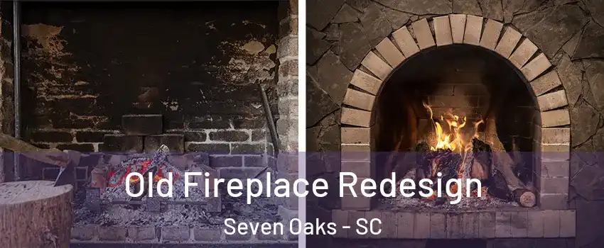  Old Fireplace Redesign Seven Oaks - SC