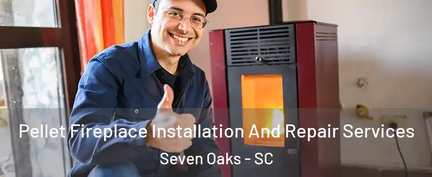  Pellet Fireplace Installation And Repair Services Seven Oaks - SC