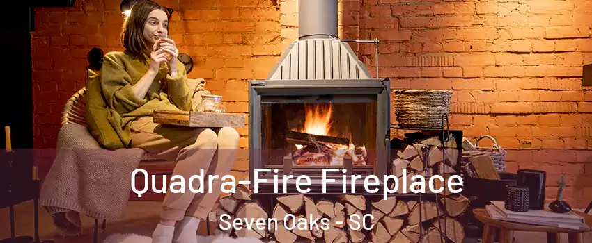  Quadra-Fire Fireplace Seven Oaks - SC