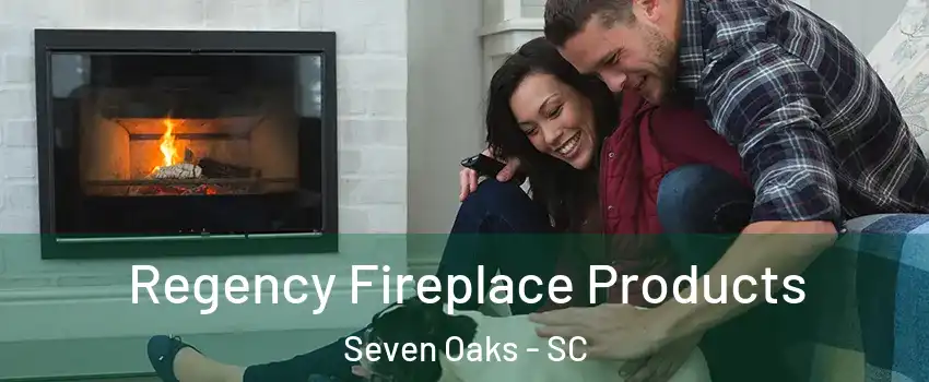  Regency Fireplace Products Seven Oaks - SC