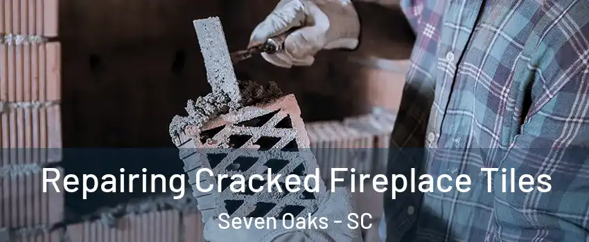  Repairing Cracked Fireplace Tiles Seven Oaks - SC