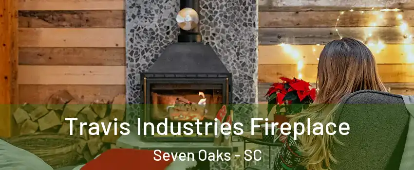  Travis Industries Fireplace Seven Oaks - SC