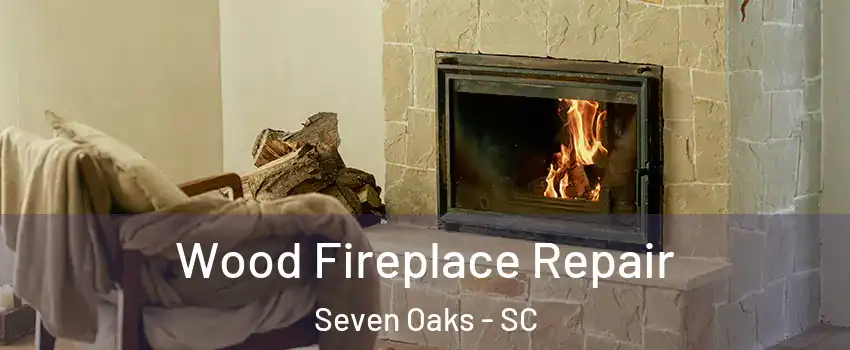  Wood Fireplace Repair Seven Oaks - SC