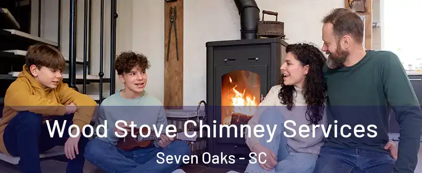  Wood Stove Chimney Services Seven Oaks - SC