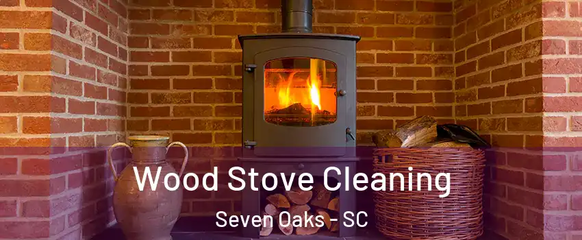  Wood Stove Cleaning Seven Oaks - SC